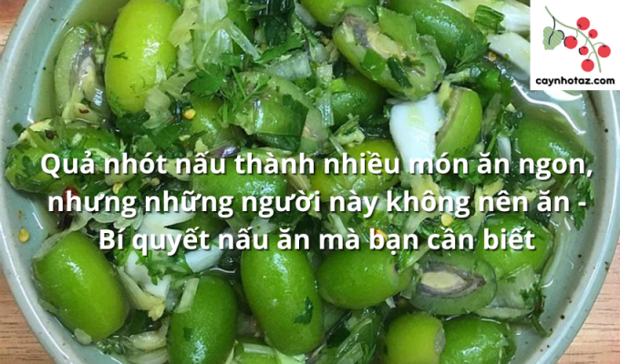 Quả nhót nấu thành nhiều món ăn ngon, nhưng những người này không nên ăn - Bí quyết nấu ăn mà bạn cần biết